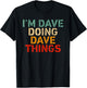 I'm DAVE Doing DAVE Things Funny Saying Birthday Christmas T-Shirt - T-Shirt | Black
