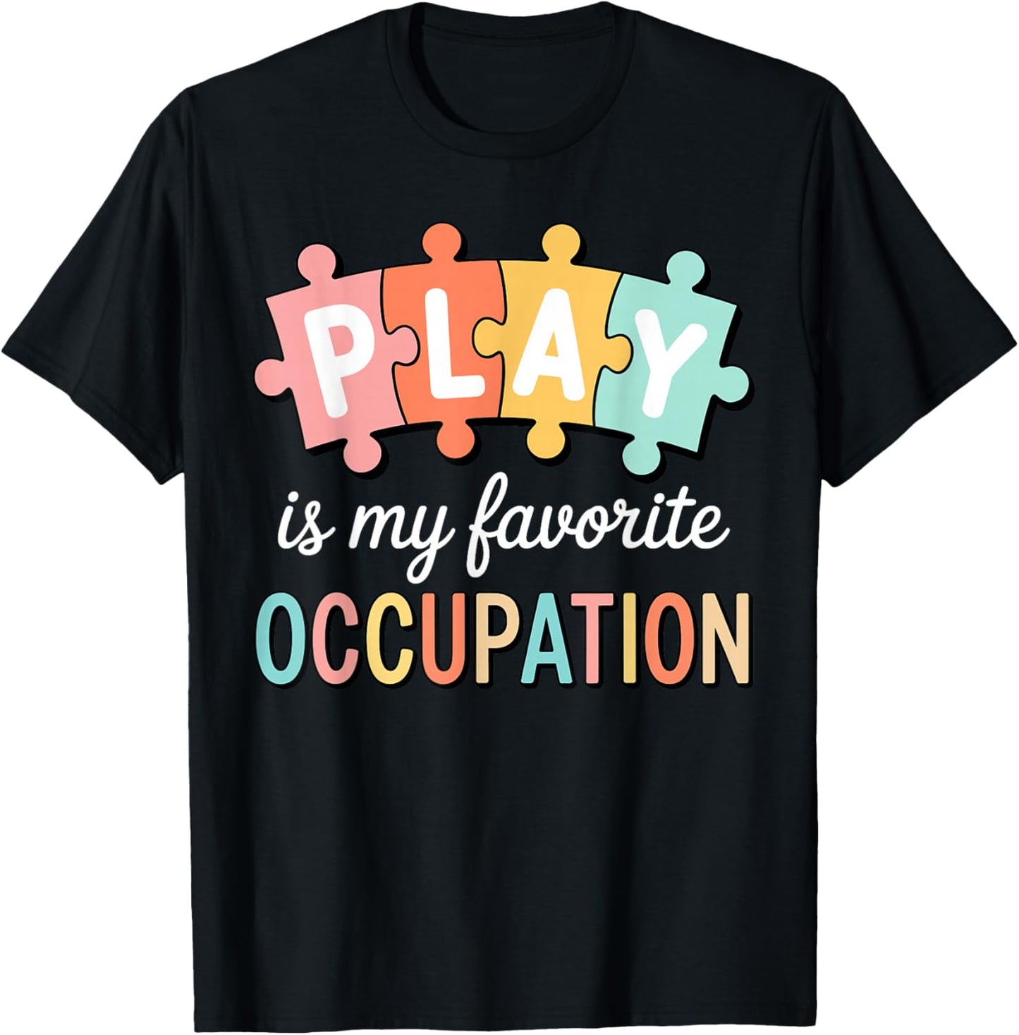 Cute Play is My Favorite Occupation OT Occupational Therapy T-Shirt - T-Shirt | Black