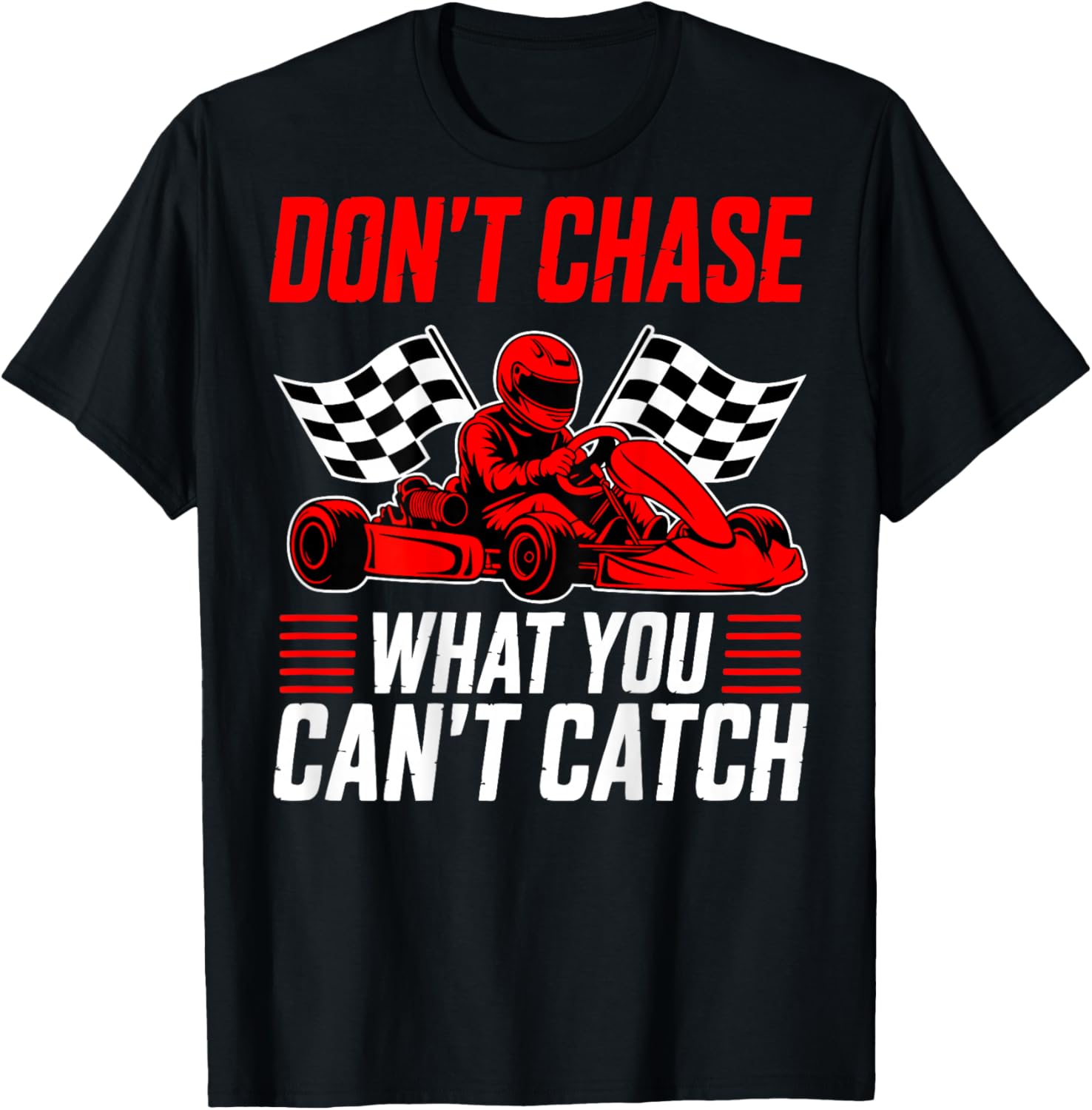 Go Kart Racer Humor Motorsport Chase T-Shirt - T-Shirt | Black