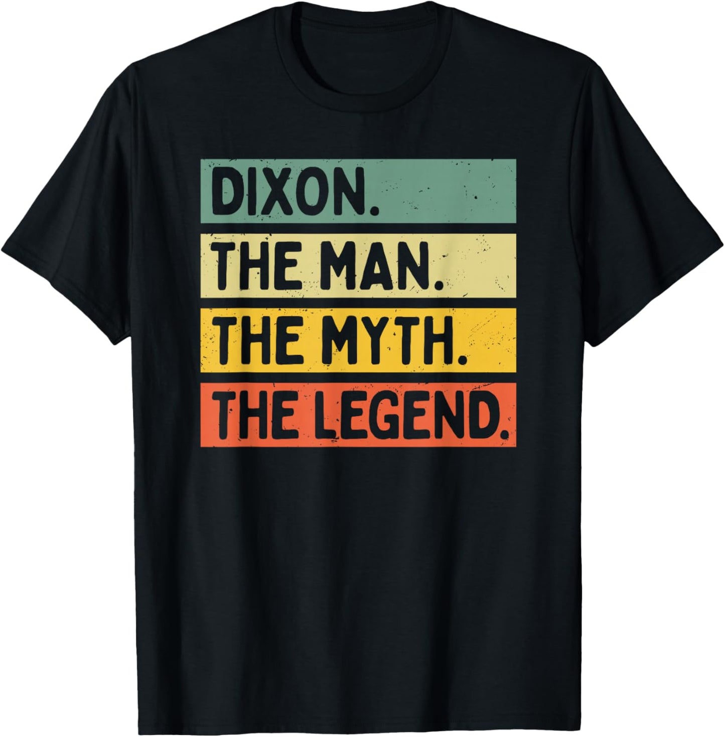 Dixon The Man The Myth The Legend Citation personnalisée Amusante T-Shirt - T-Shirt | Black