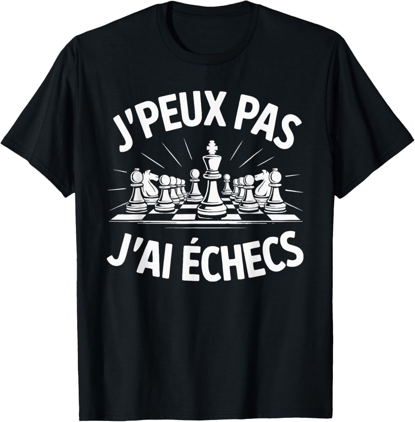J'Peux Pas J'Ai Echecs Humour Gift Funny Chess T-Shirt - T-Shirt | Black