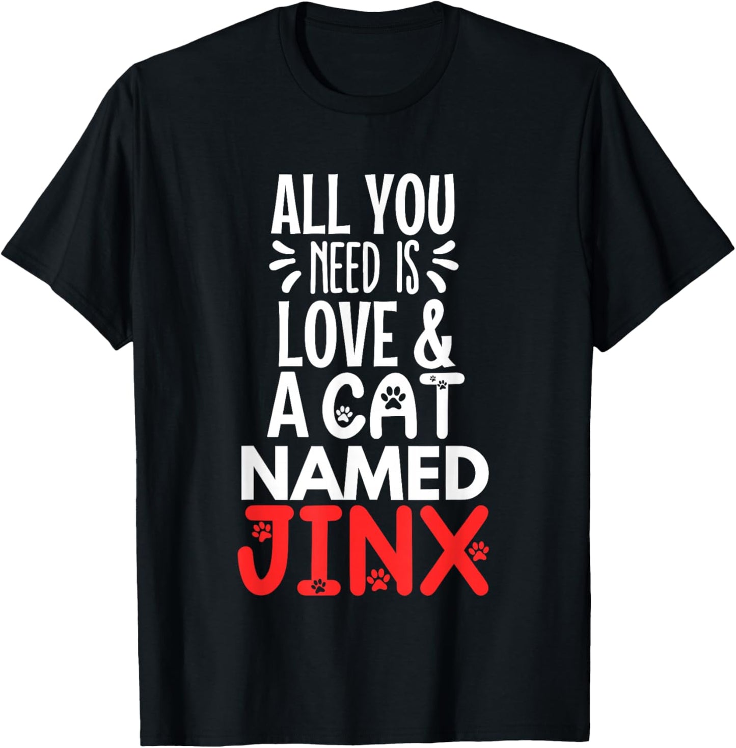 Cat Name Jinx Design - All You Need is Love! Men Women Girls Kids T-Shirt - T-Shirt | Black