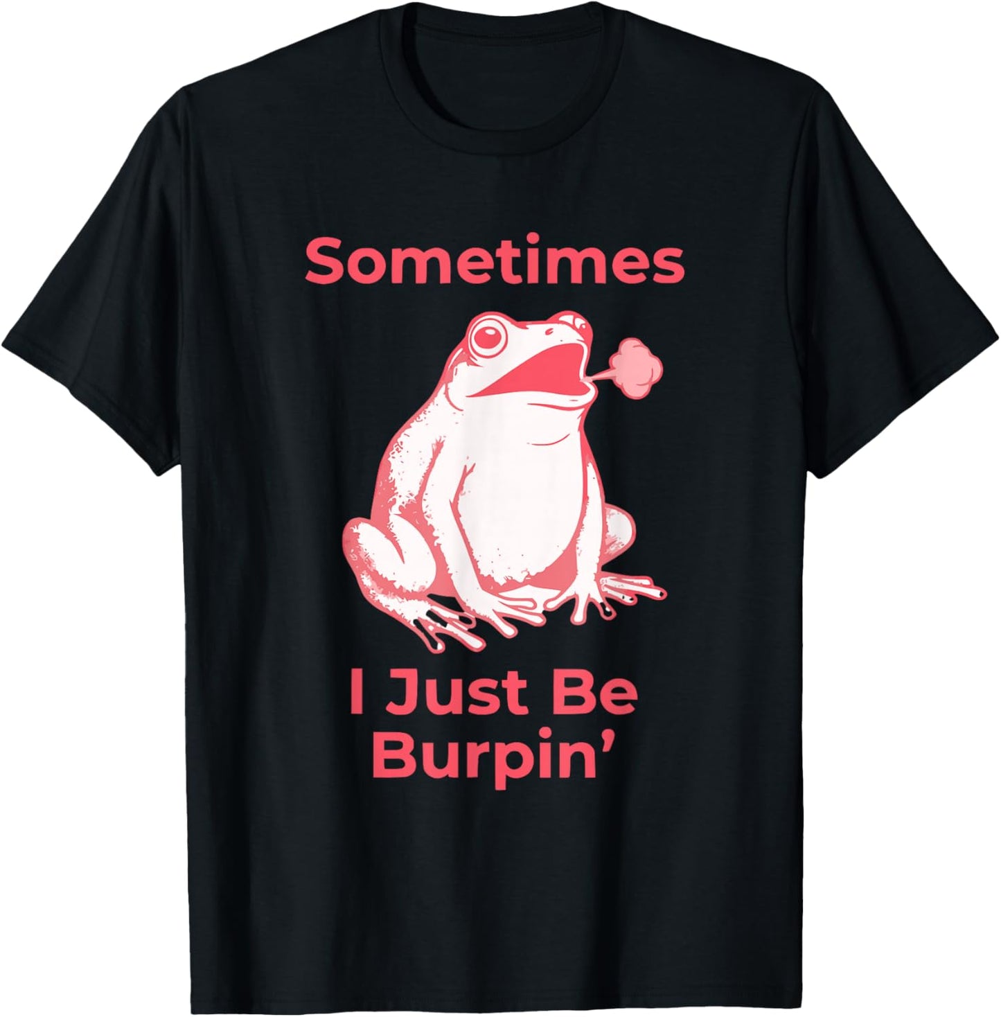 Sarcastic Funny Sometimes I Just Be Burping Frog Attitude T-Shirt - T-Shirt | Black