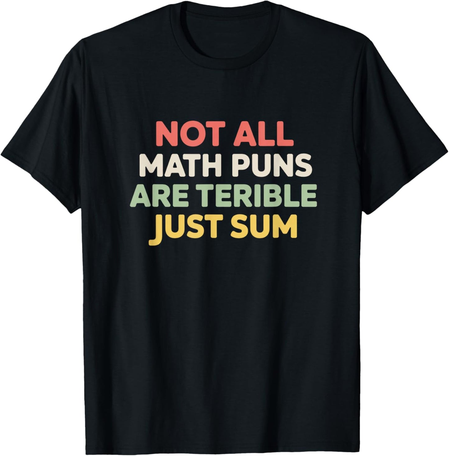 Not All Math Puns are Terrible Just Sum Funny Maths Joke T-Shirt - T-Shirt | Black