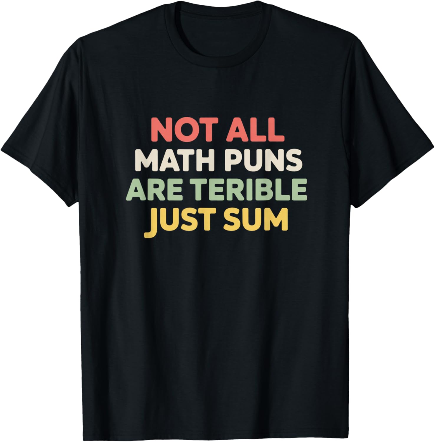 Not All Math Puns are Terrible Just Sum Funny Maths Joke T-Shirt - T-Shirt | Black