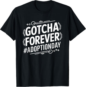 Gotcha Forever Adoption Day, Adoption Day Adoptive Parents T-Shirt - T-Shirt | Black