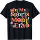 in My Sports Mom Era Sports Mom Life Sports Lover Trendy T-Shirt - T-Shirt | Black