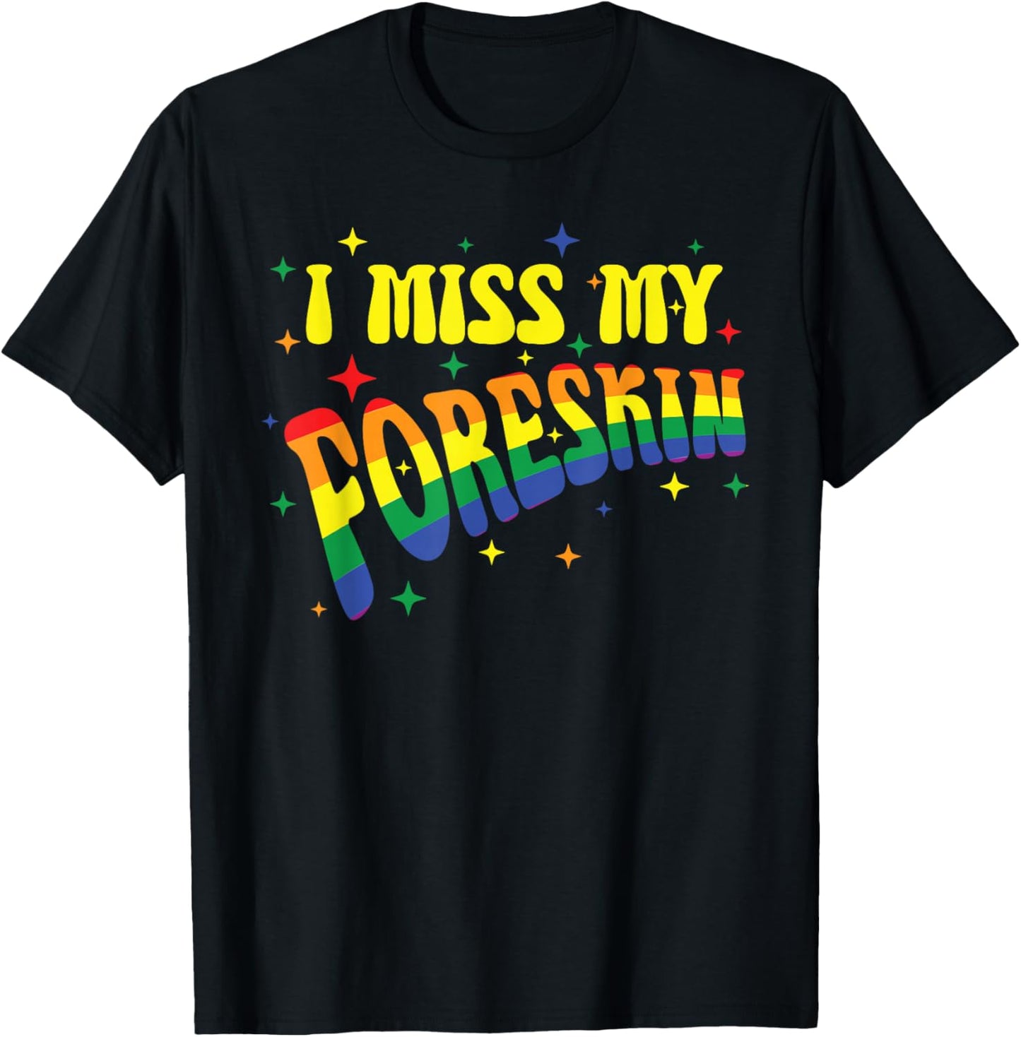 I Miss My Foreskin Bunte Regenbogen T-Shirt - T-Shirt | Black