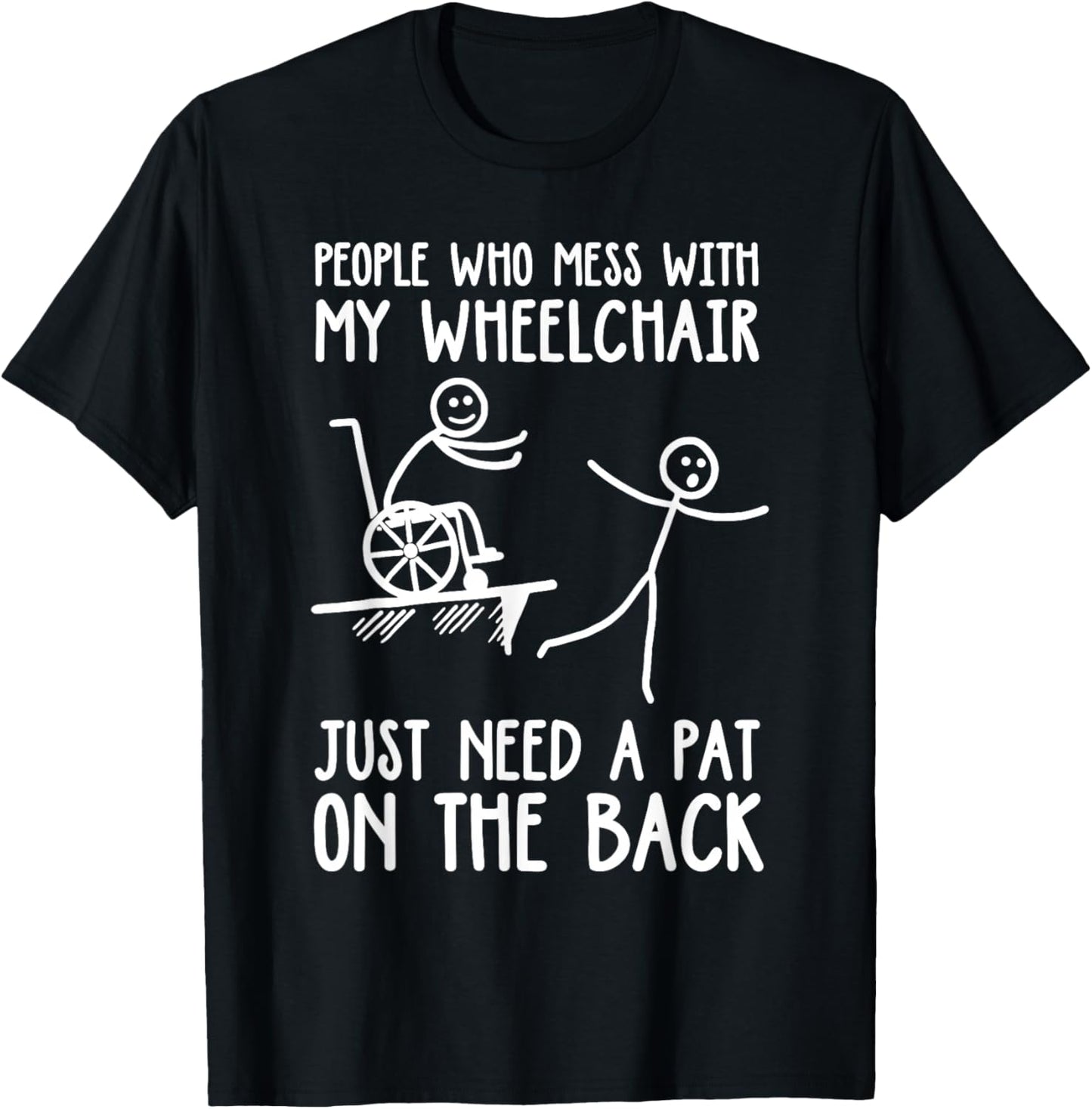 People Who Mess with My Wheelchair Funny Disabled Handicap T-Shirt - T-Shirt | Black