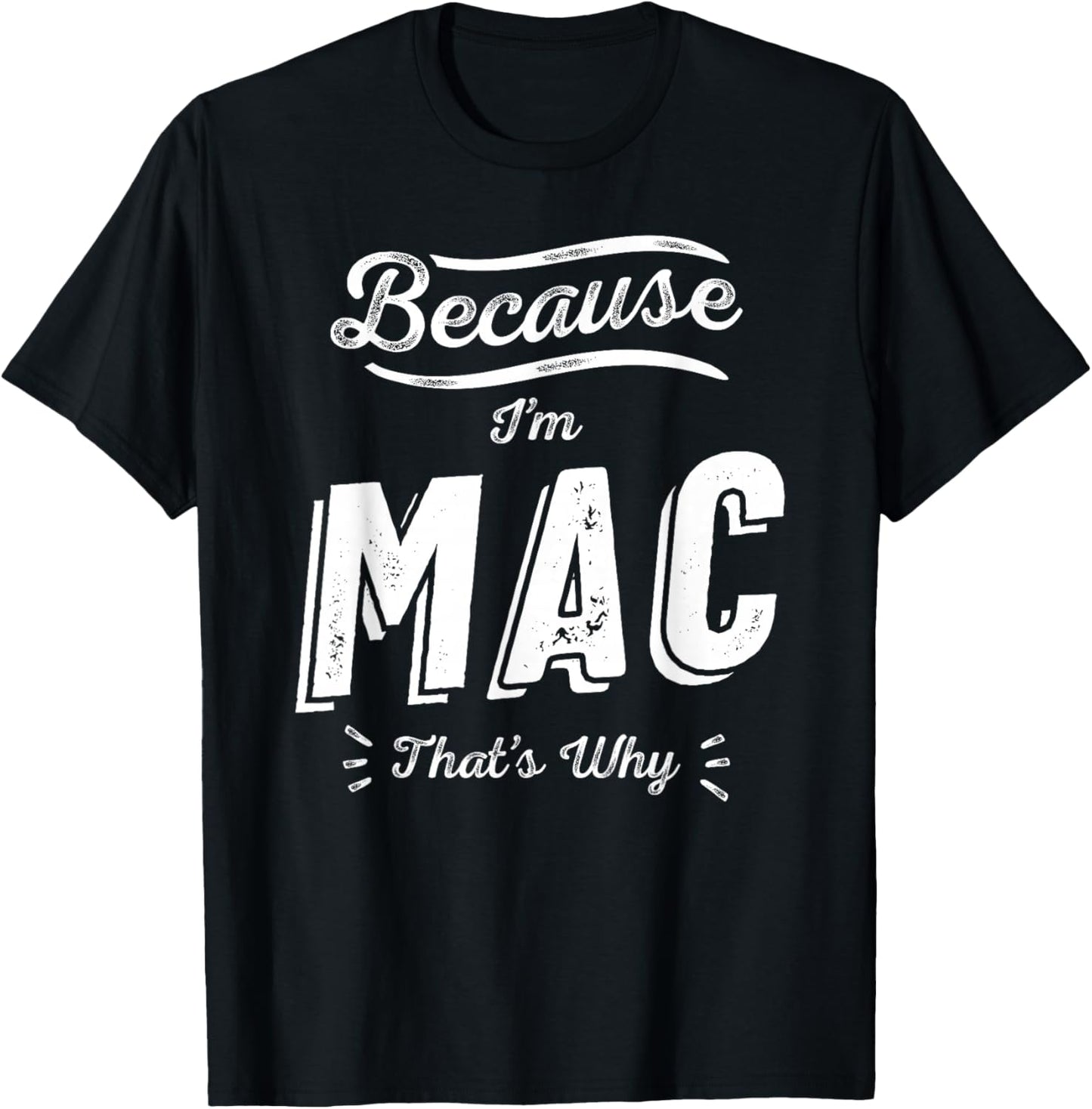 Because I'm Mac That's Why Funny Name Mac T-Shirt - T-Shirt | Black