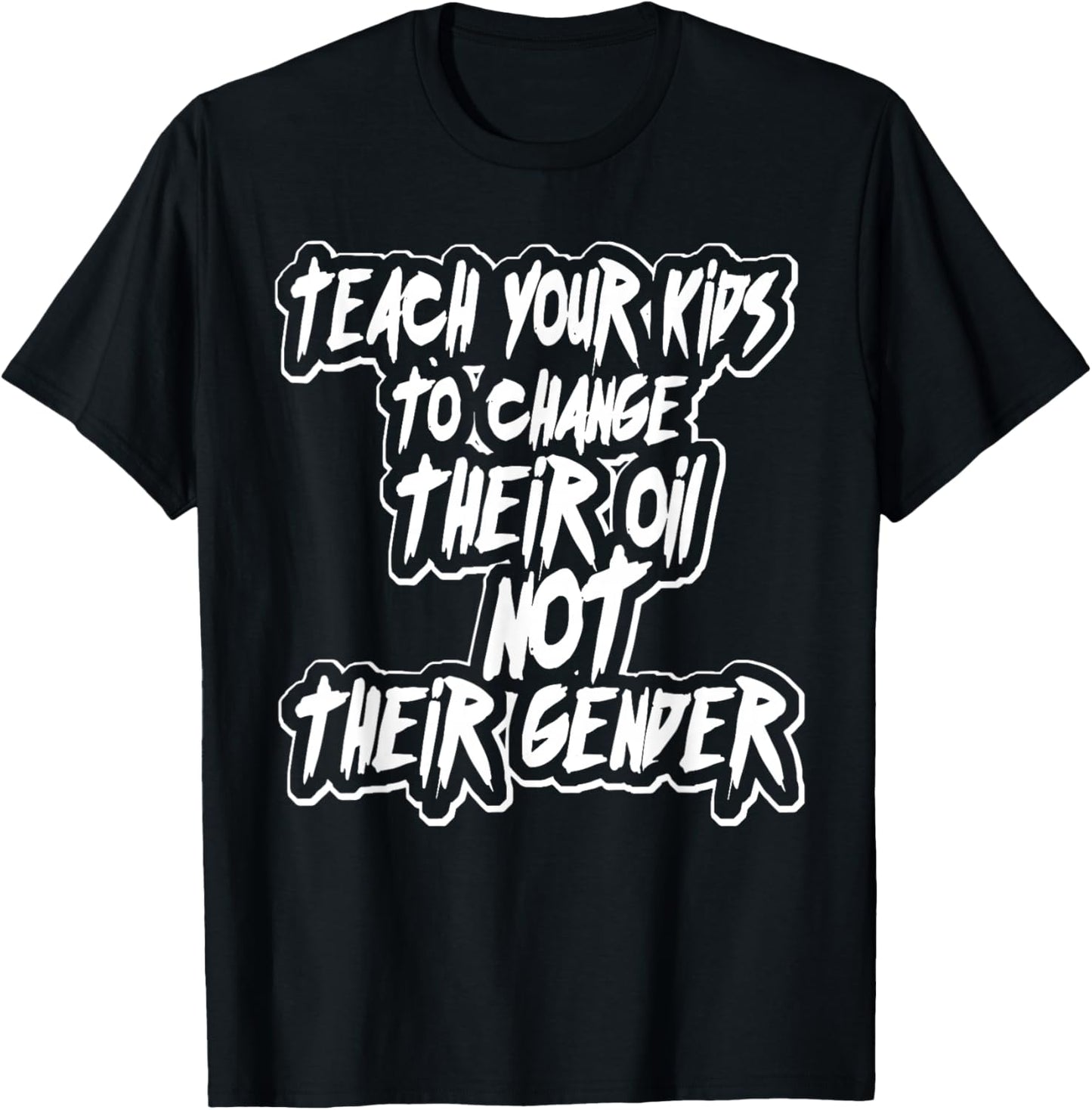 Teach Your Kids to Change Their Oil Not Their Gender Funny T-Shirt - T-Shirt | Black