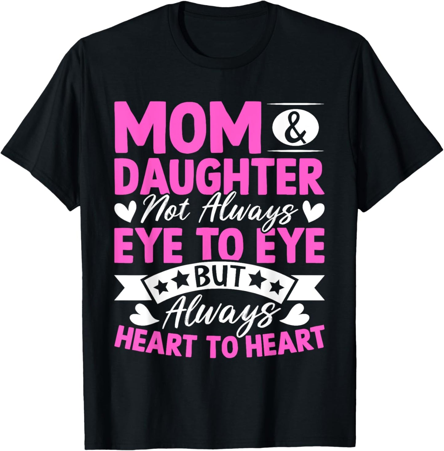 Mom & Daughter Not Always Eye to Eye Always Heart to Heart T-Shirt - T-Shirt | Black