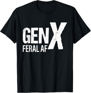 Gen X Feral Af Funny T-Shirt - T-Shirt | Black