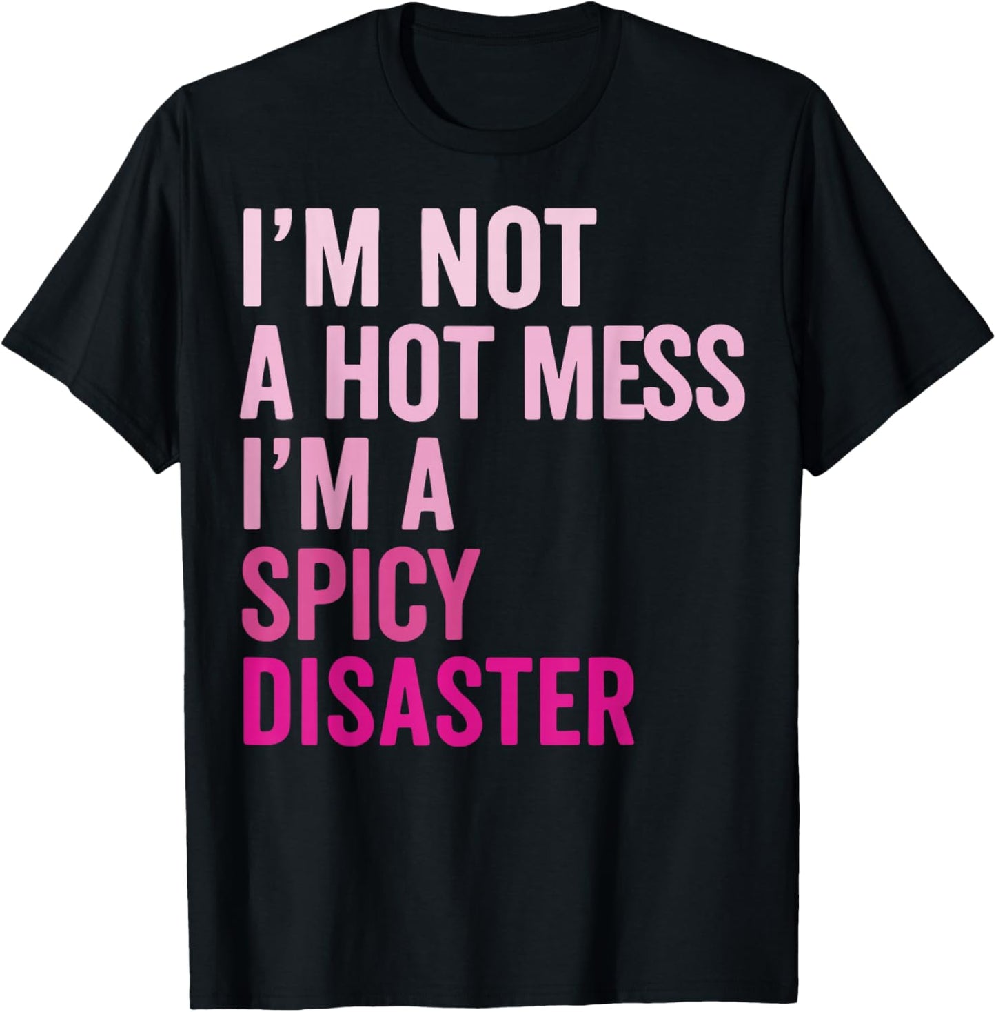 Im Not A Hot Mess Im A Spicy Disaster T-Shirt - T-Shirt | Black
