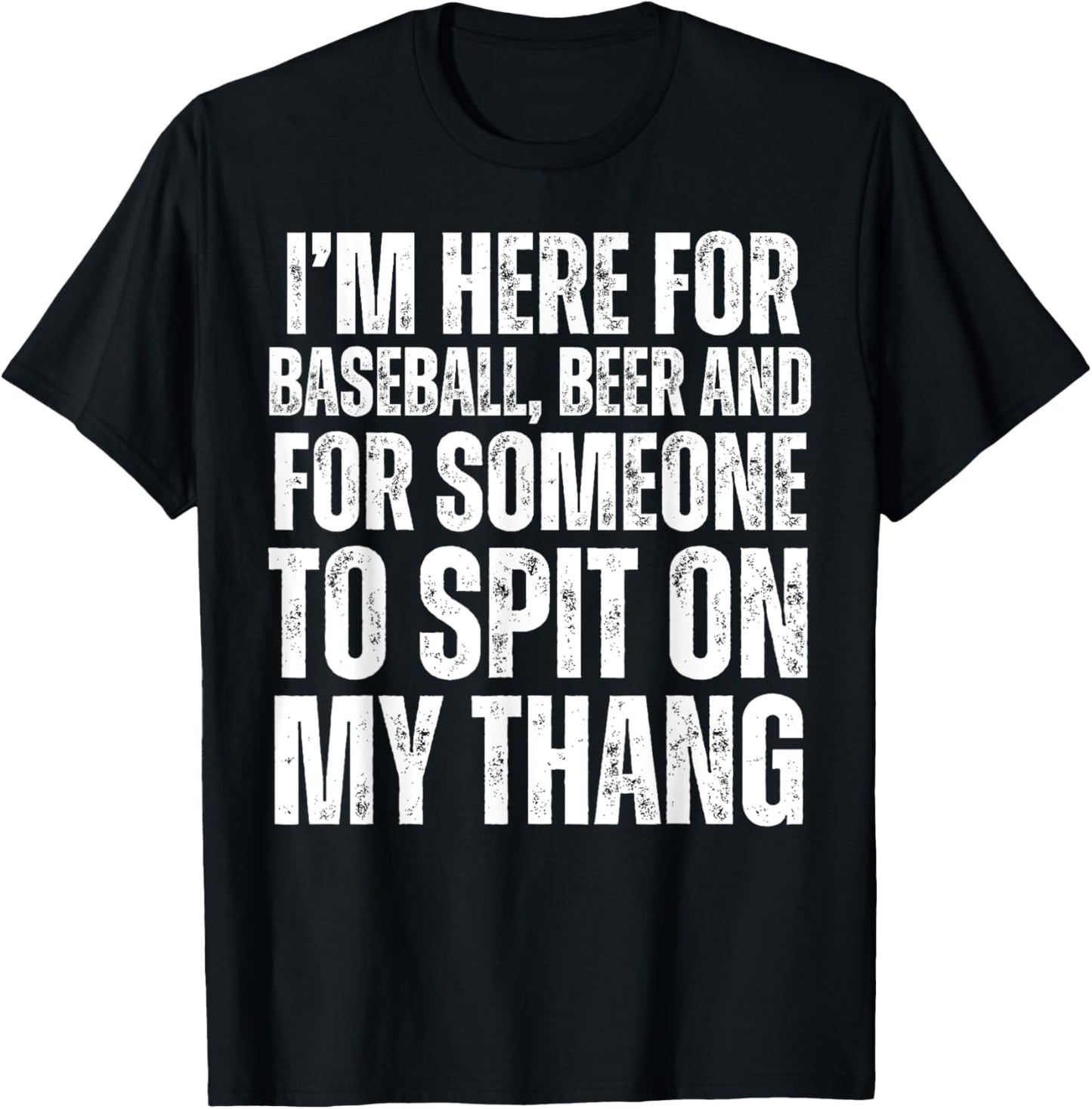 I'm Here for the Beer and for Someone To Spit Sexual Adult T-Shirt - T-Shirt | Black