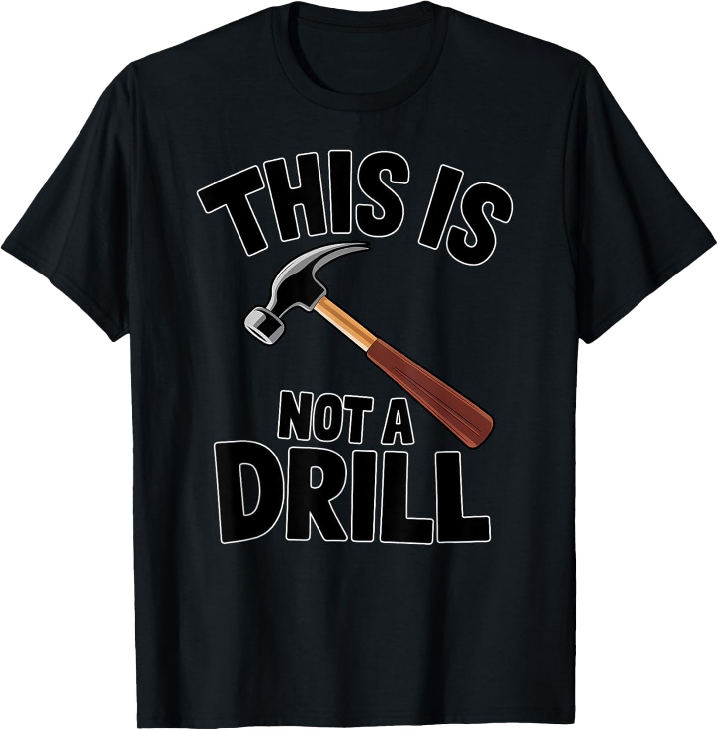Funny Pun This is Not a Drill Handyman Carpenter Hammer T-Shirt - T-Shirt | Black