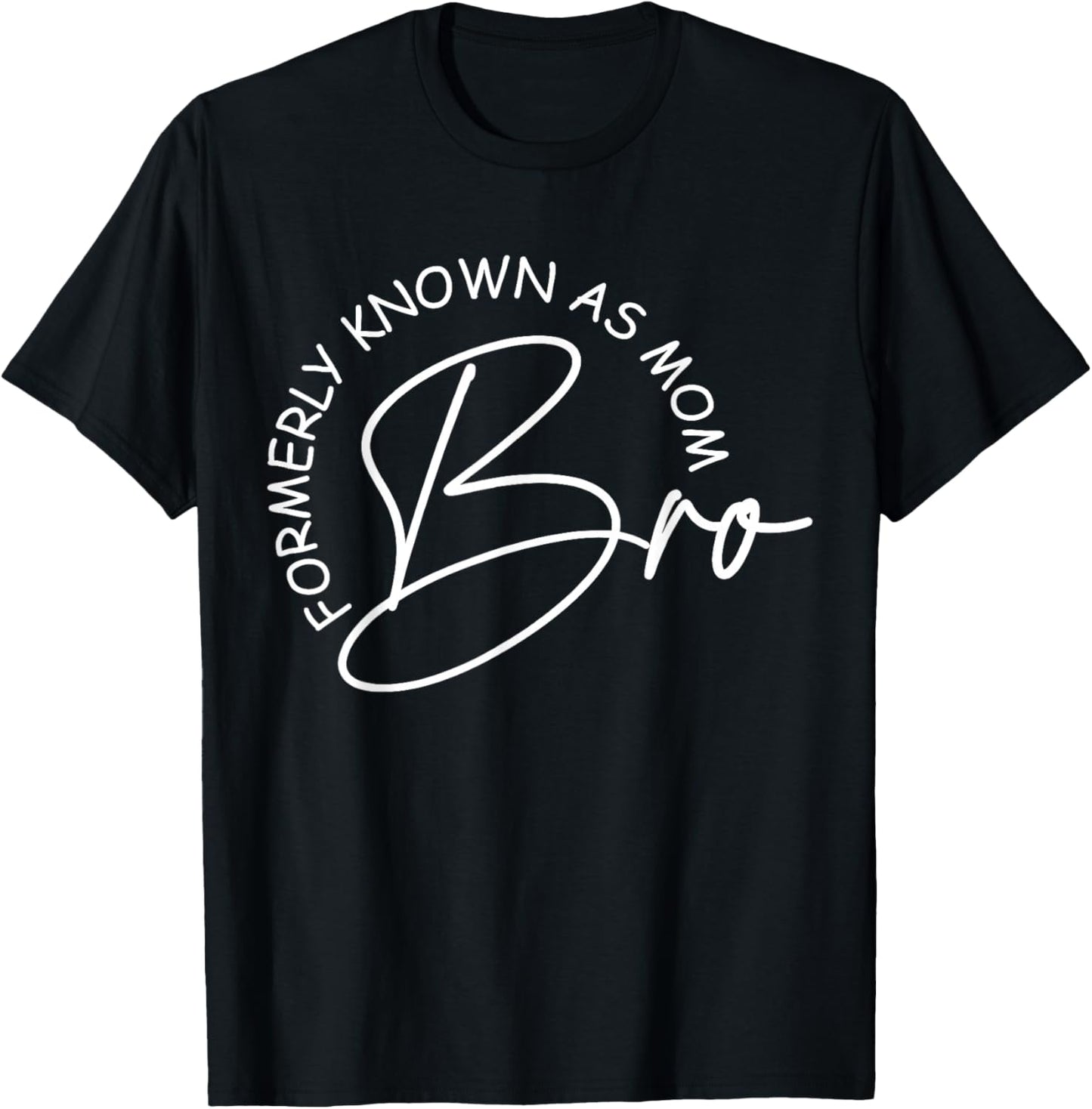 Bro Formerly Known As Mom Mother's Day Mom Life T-Shirt - T-Shirt | Black