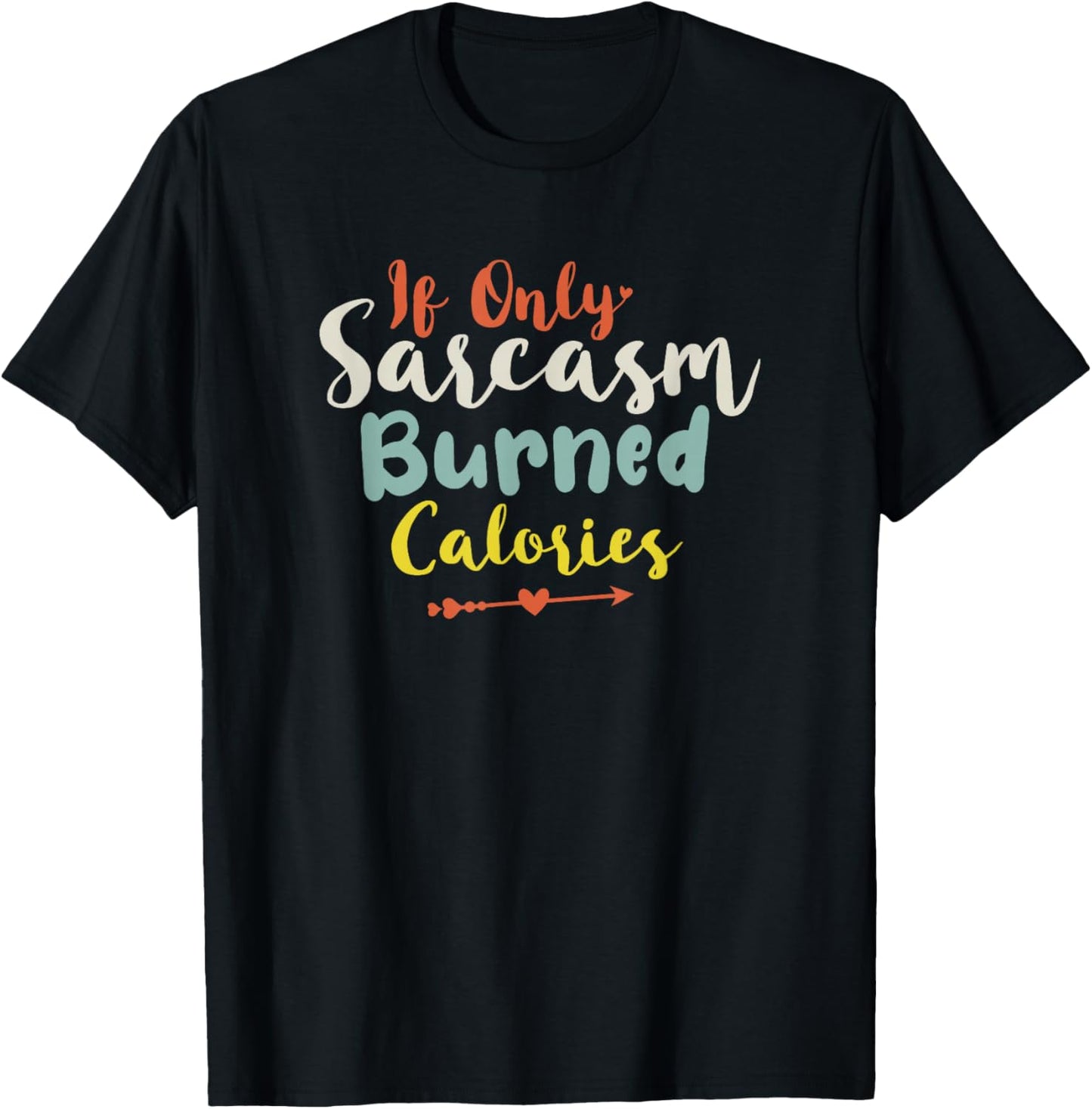 If Only Sarcasm Burned Calories T-Shirt - T-Shirt | Black