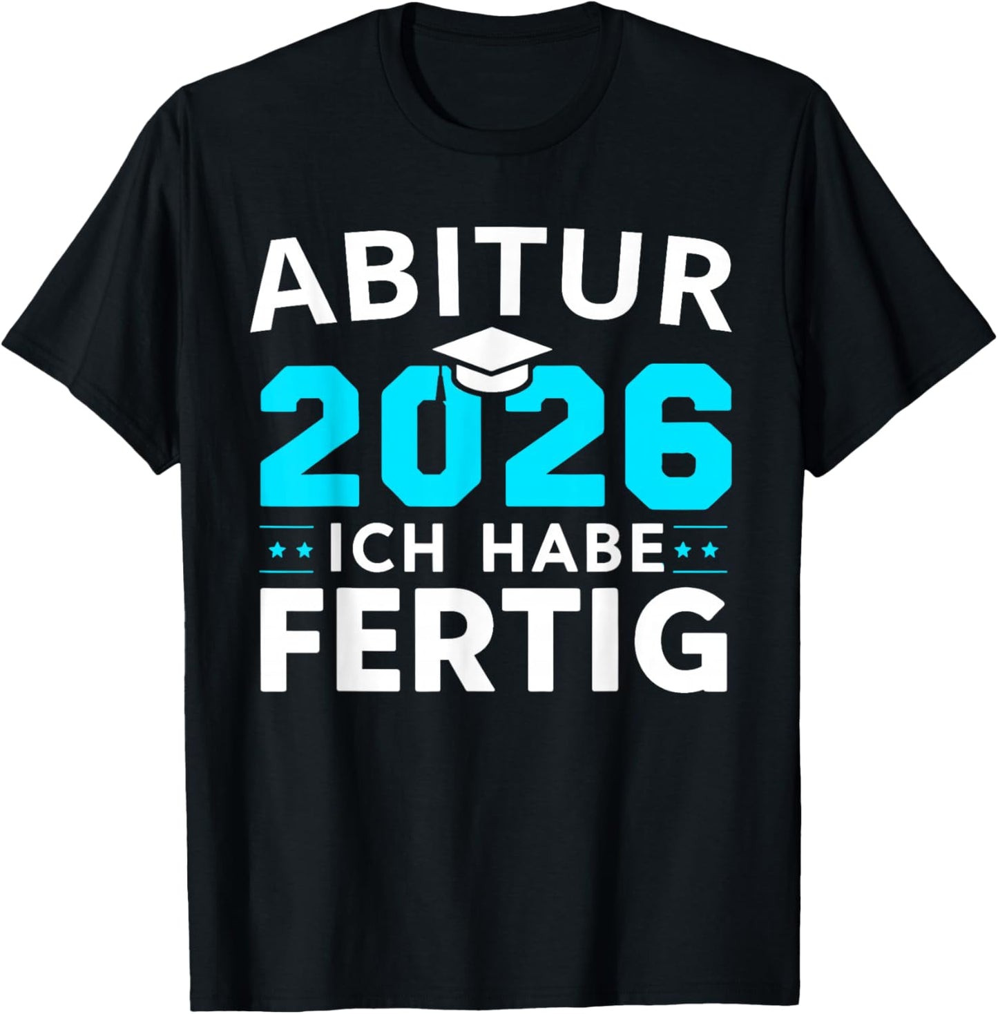 Abitur 2026 Abi 2026 Ich Habe Fertig T-Shirt - T-Shirt | Black