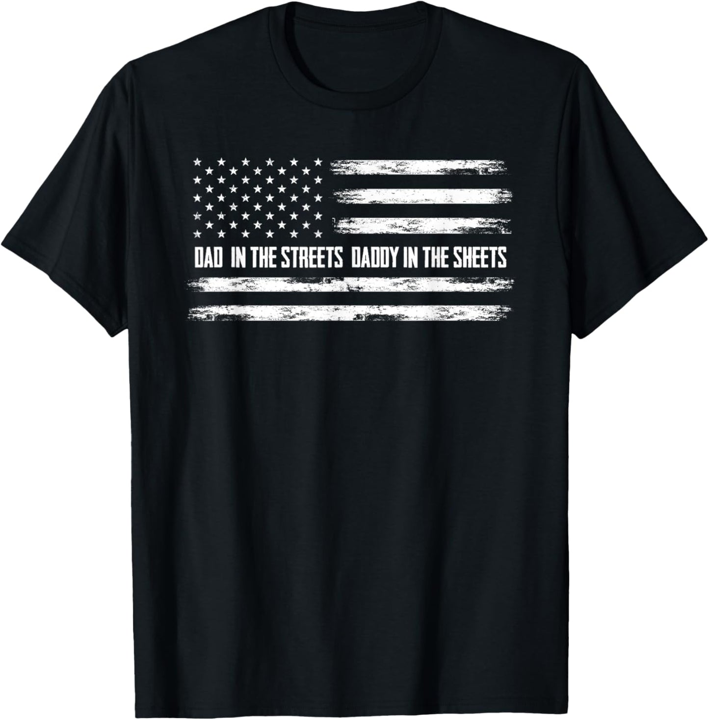 Dad in the Streets Daddy in the Sheets Daddy T-Shirt - T-Shirt | Black