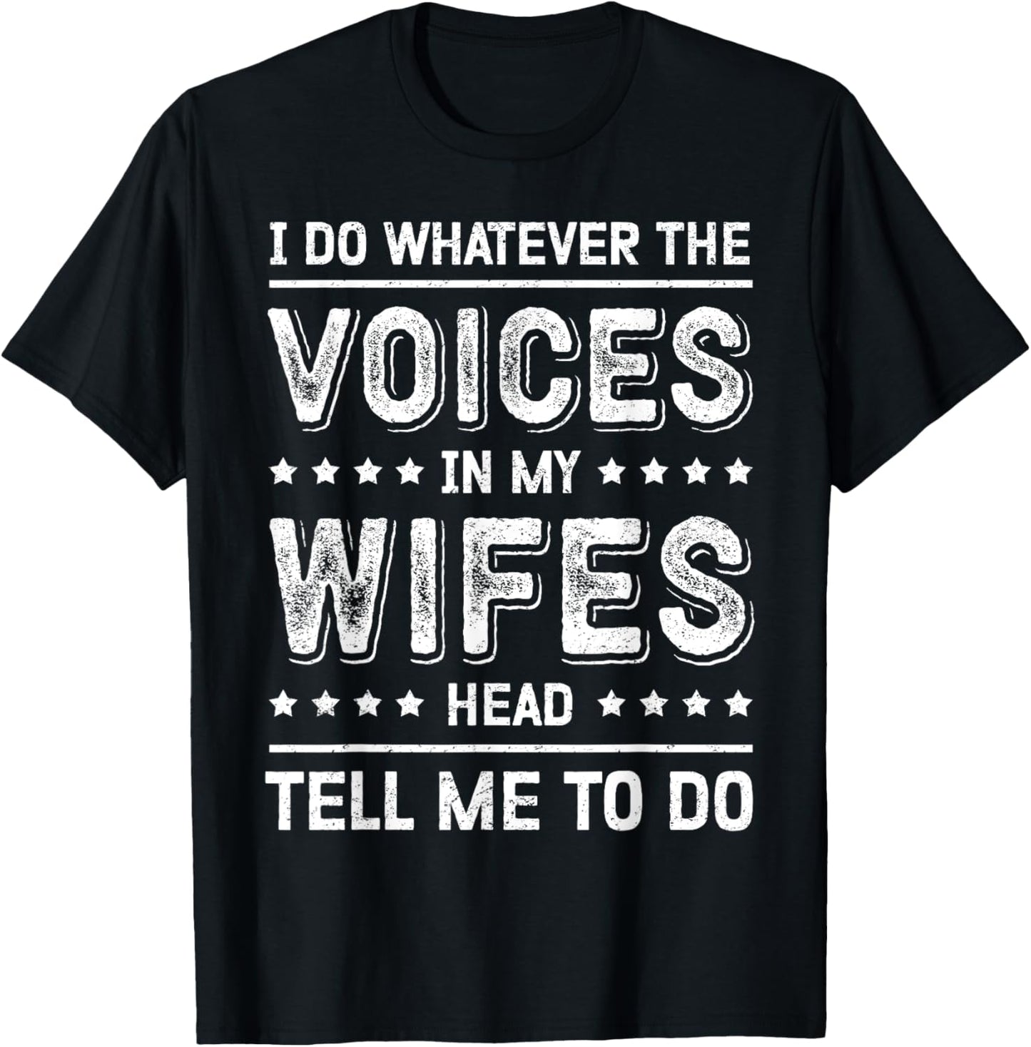 I Do Whatever The Voices In My Wife's Head Tell Me To Do T-Shirt - T-Shirt | Black