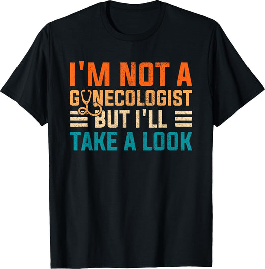 I'm Not A Gynecologist Shirt Funny Sarcastic Retro Gyne T-Shirt - T-Shirt | Black