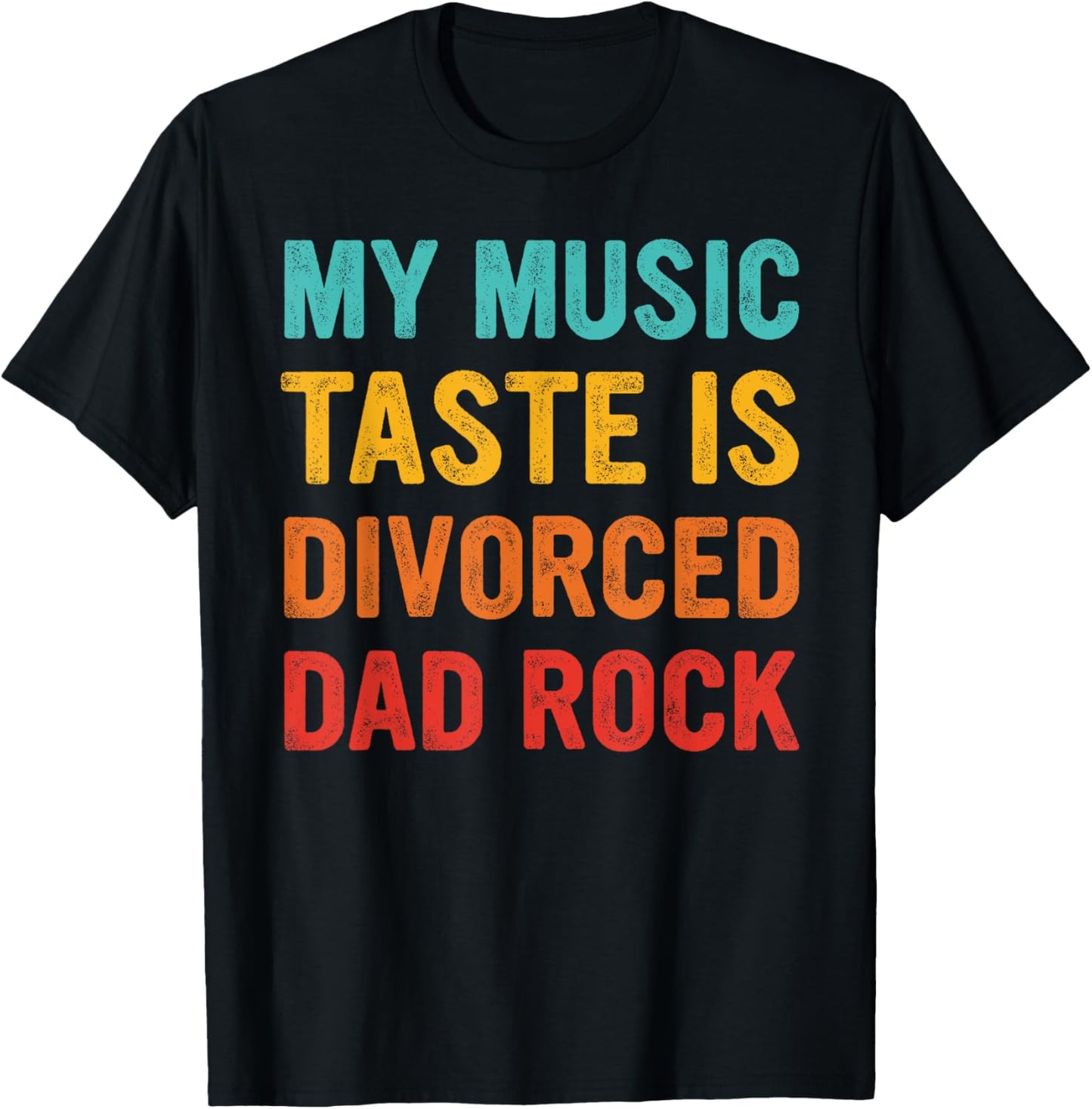 MY MUSIC TASTE IS DIVORCED DAD ROCK Funny design T-Shirt - T-Shirt | Black