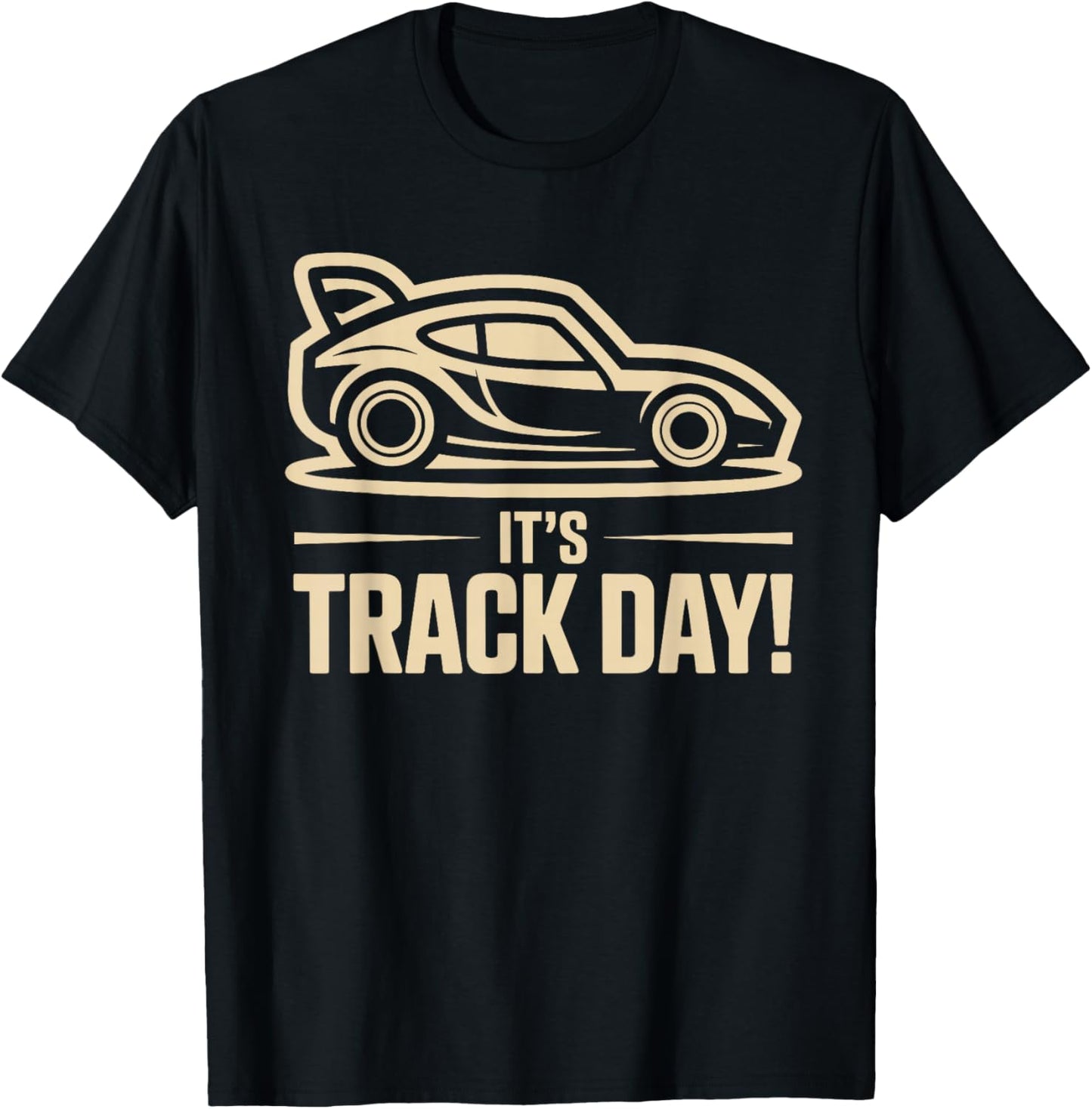 It’s Track Day Racing Sport Speed Motorsport Auto Car Race T-Shirt - T-Shirt | Black