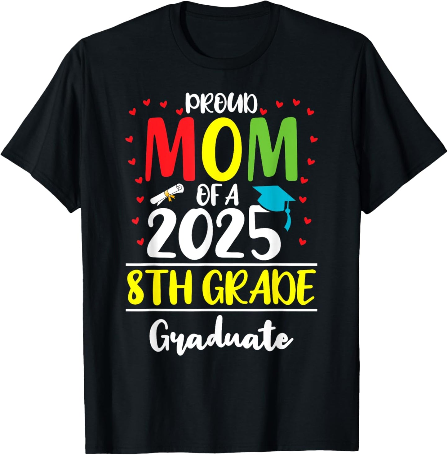 Funny Proud Mom of a Class of 2025 8th Grade Graduate T-Shirt - T-Shirt | Black