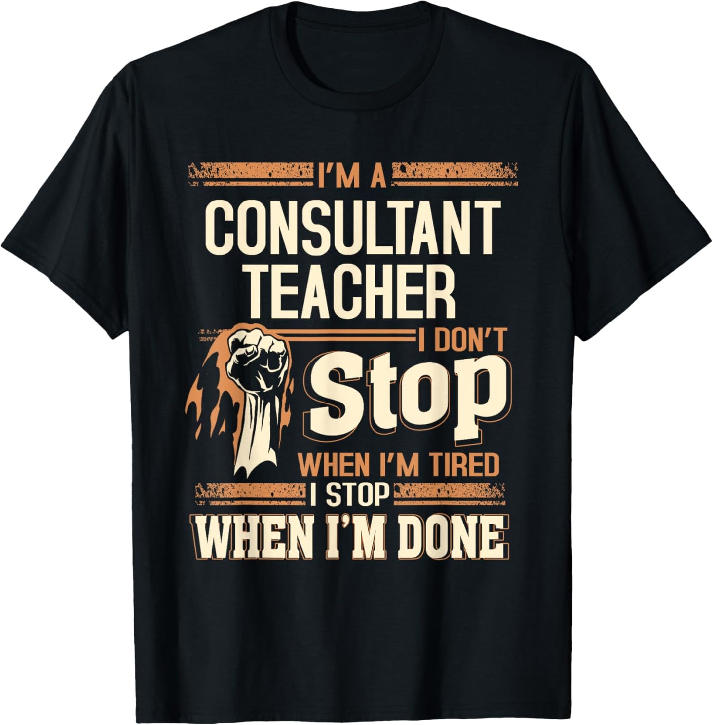 I'm A Consultant Teacher I Don't Stop T-Shirt - T-Shirt | Black