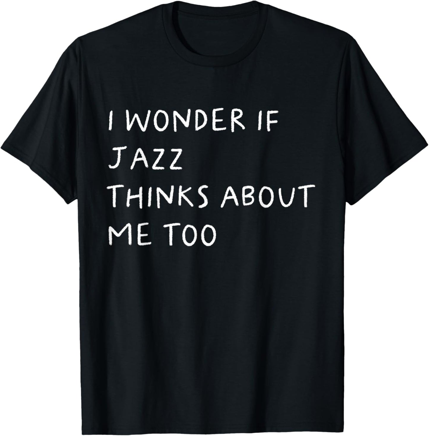 I Wonder If Jazz Thinks About Me Too Funny T-Shirt - T-Shirt | Black