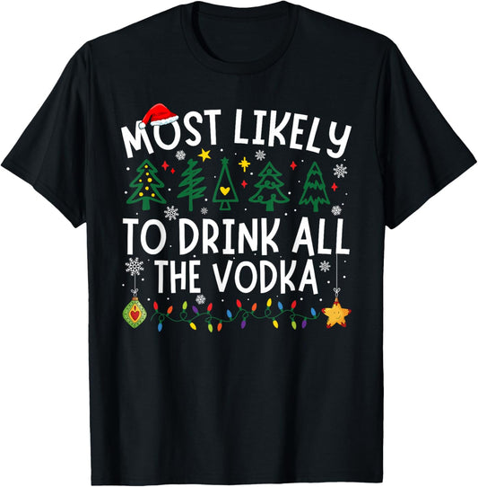 Most Likely To Drink All The Vodka Matching Christmas T-Shirt - T-Shirt | Black