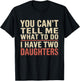 Dad You Can’t Tell Me What to Do I Have Two Daughters Humor T-Shirt - T-Shirt | Black