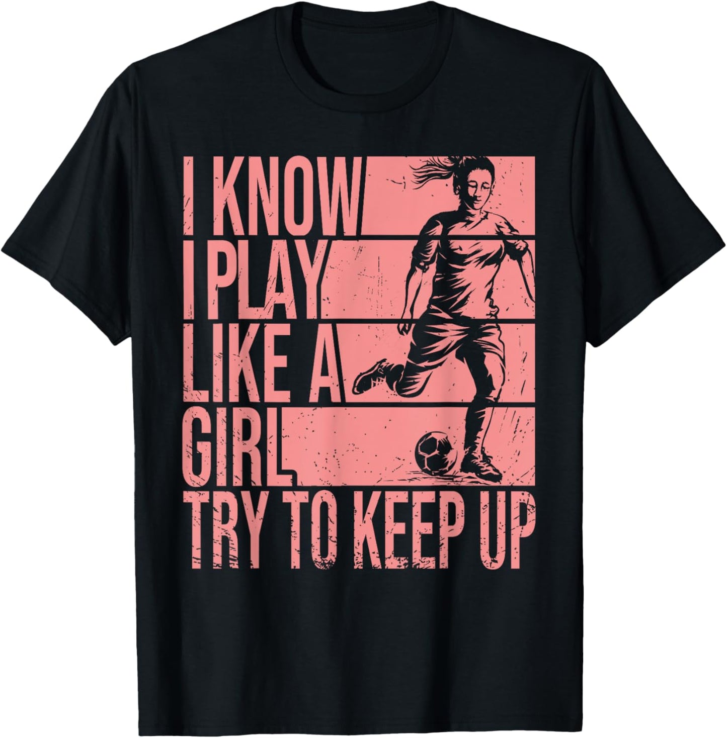 I Know I Play Like A Girl Try To Keep Up Girls Soccer Player T-Shirt - T-Shirt | Black