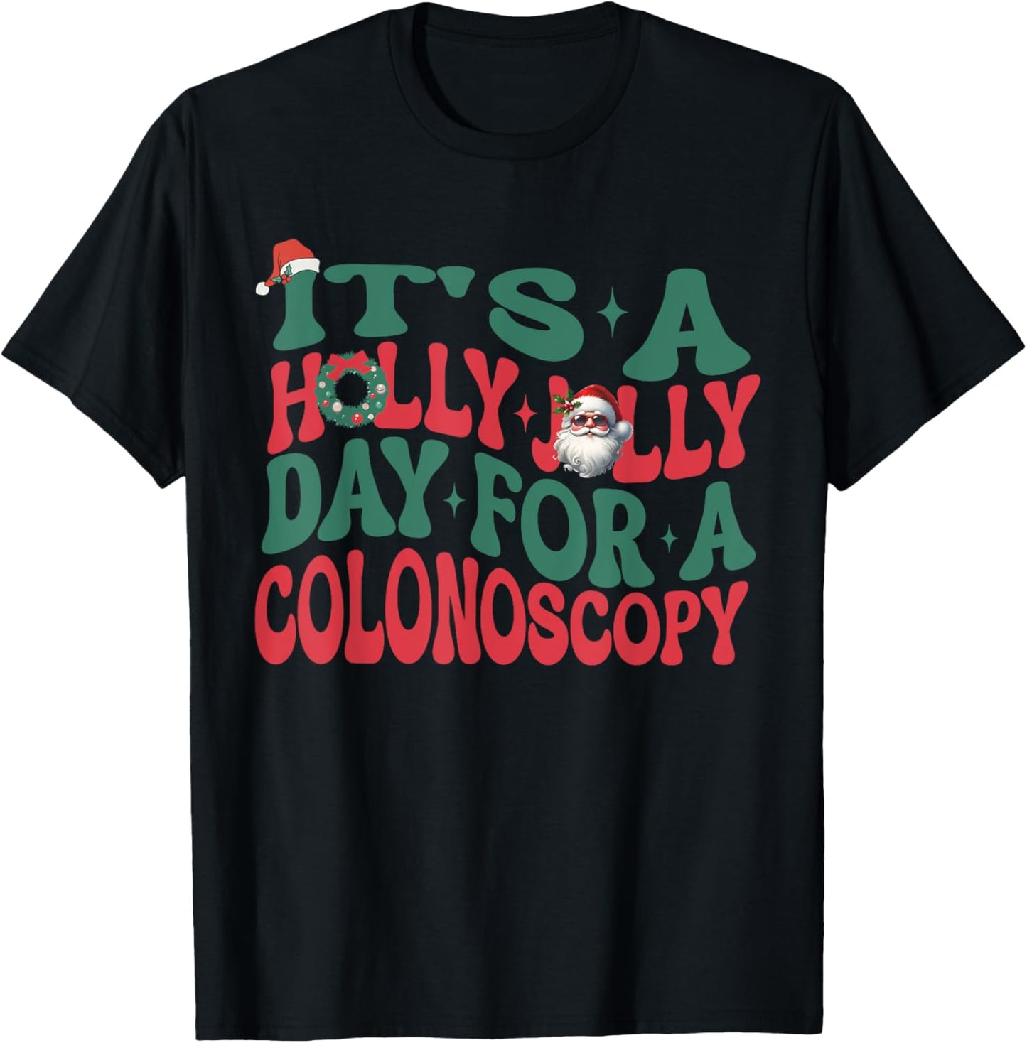 It's A Holly Xmas Jolly Day For A Colonoscopy Christmas T-Shirt - T-Shirt | Black