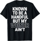 Known to Be A Handful. But My Weiner Ain't (On Back) T-Shirt - T-Shirt | Black
