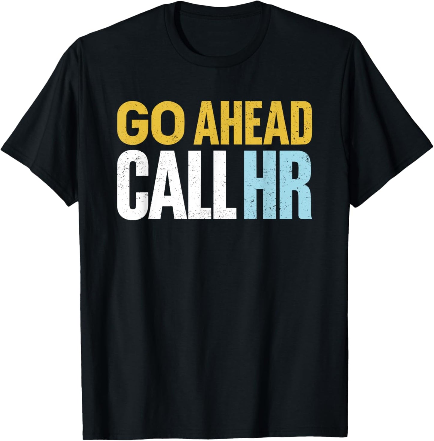 Go Ahead Call HR Funny Sarcastic Quote HR Women T-Shirt - T-Shirt | Black