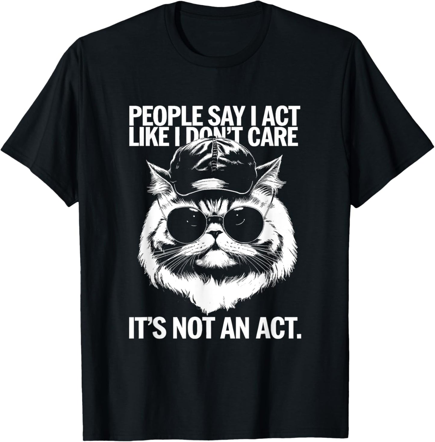 People Say I Act Like I Don't Care - Funny Cat Saying Men Women Kids T-Shirt - T-Shirt | Black