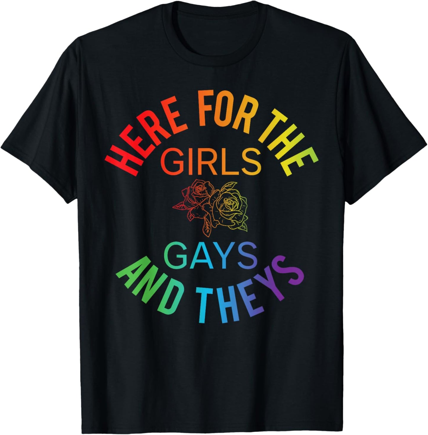 Here for The Girls Gays & Theys LGBT Gay Pride Proud Ally T-Shirt - T-Shirt | Black