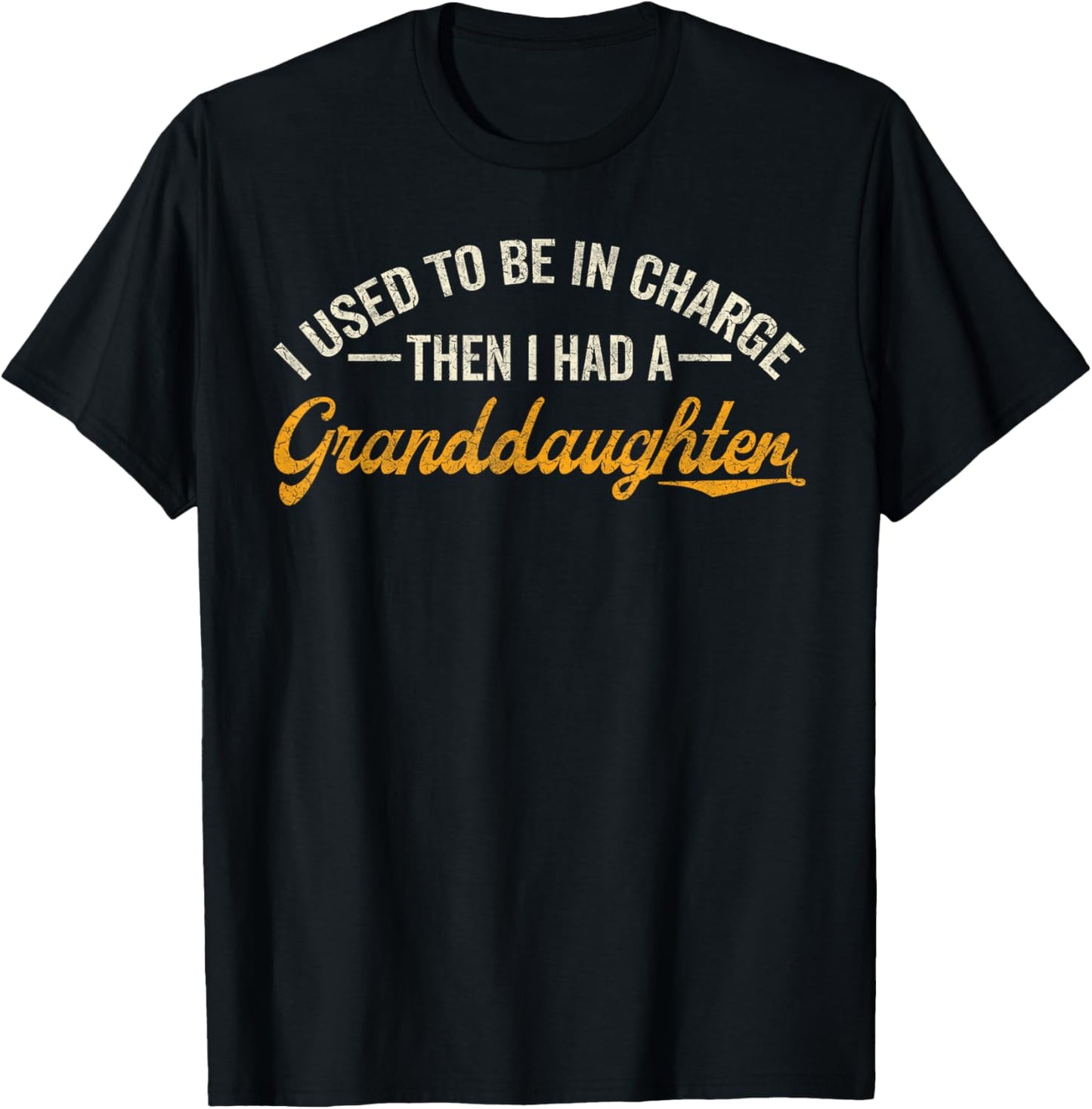 I Used to Be in Charge Then I Had A Granddaughter T-Shirt - T-Shirt | Black