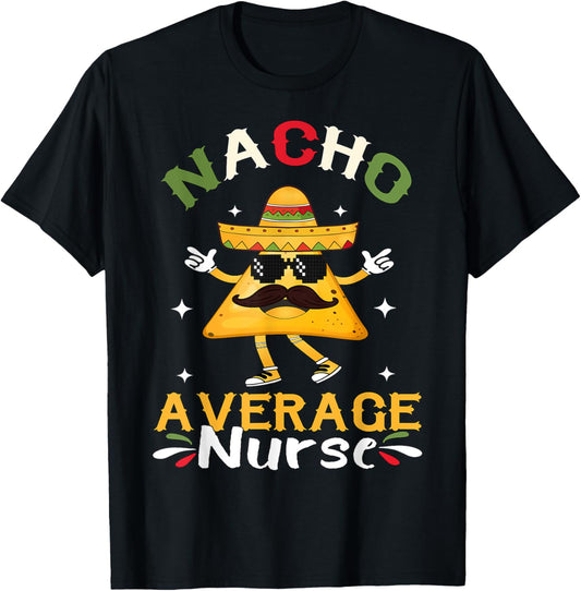 Nacho Average Nurse Cinco De Mayo Mexican T-Shirt - T-Shirt | Black