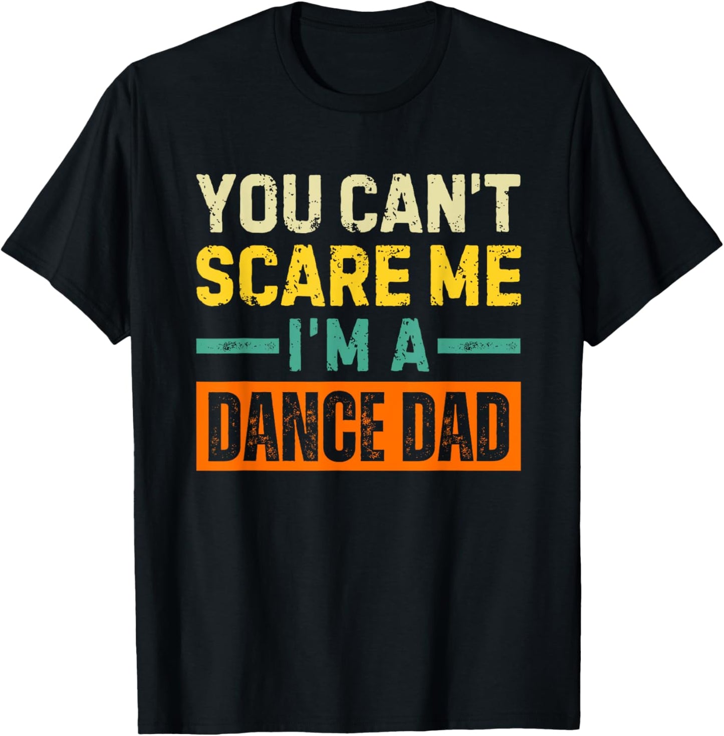 Dance Dad Halloween You Can't Scare Me T-Shirt - T-Shirt | Black