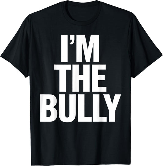 I'm The Bully Funny Graphic Design T-Shirt - T-Shirt | Black