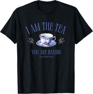 I Am The Tea You are Having – Main Character Energy T-Shirt - T-Shirt | Black