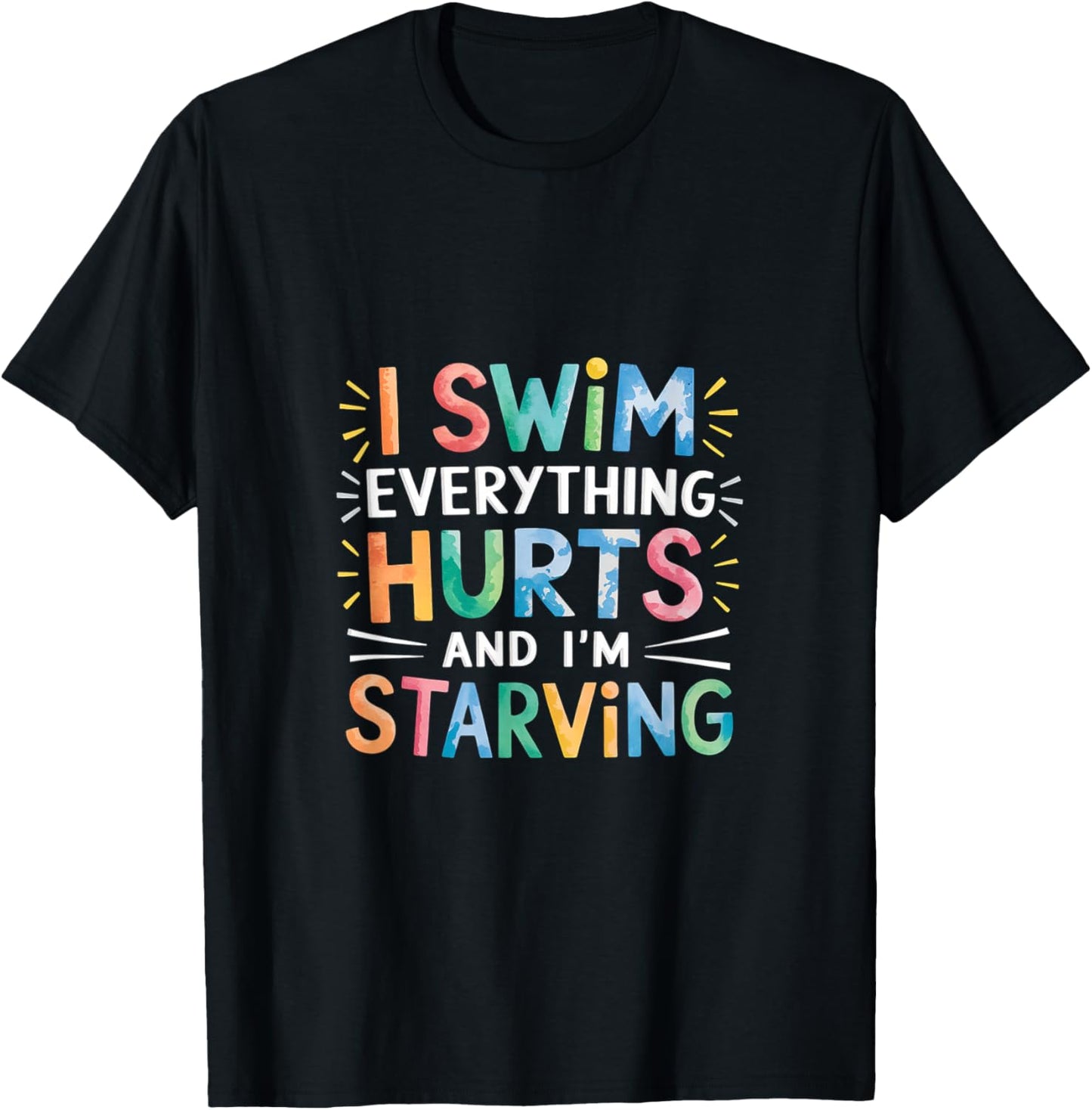 I Swim Everything Hurts And I'm Starving Tired Swimmer T-Shirt - T-Shirt | Black
