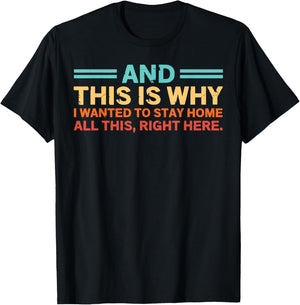 and This is Why I Wanted to Stay Home All This Right Here T-Shirt - T-Shirt | Black