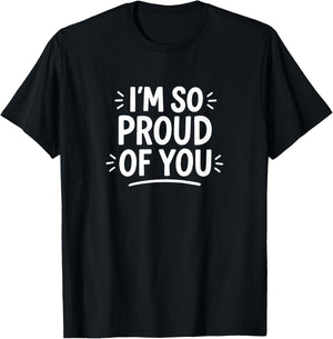 I'm So Proud of You T-Shirt - T-Shirt | Black