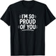 I'm So Proud of You T-Shirt - T-Shirt | Black