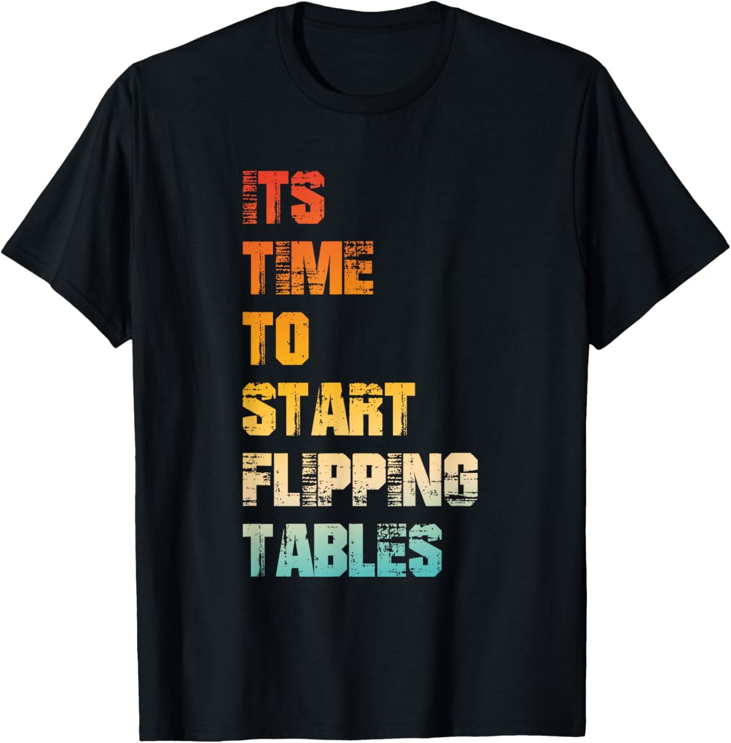 It's Time, to Start Flipping Tables, Dramatic, Humor T-Shirt - T-Shirt | Black