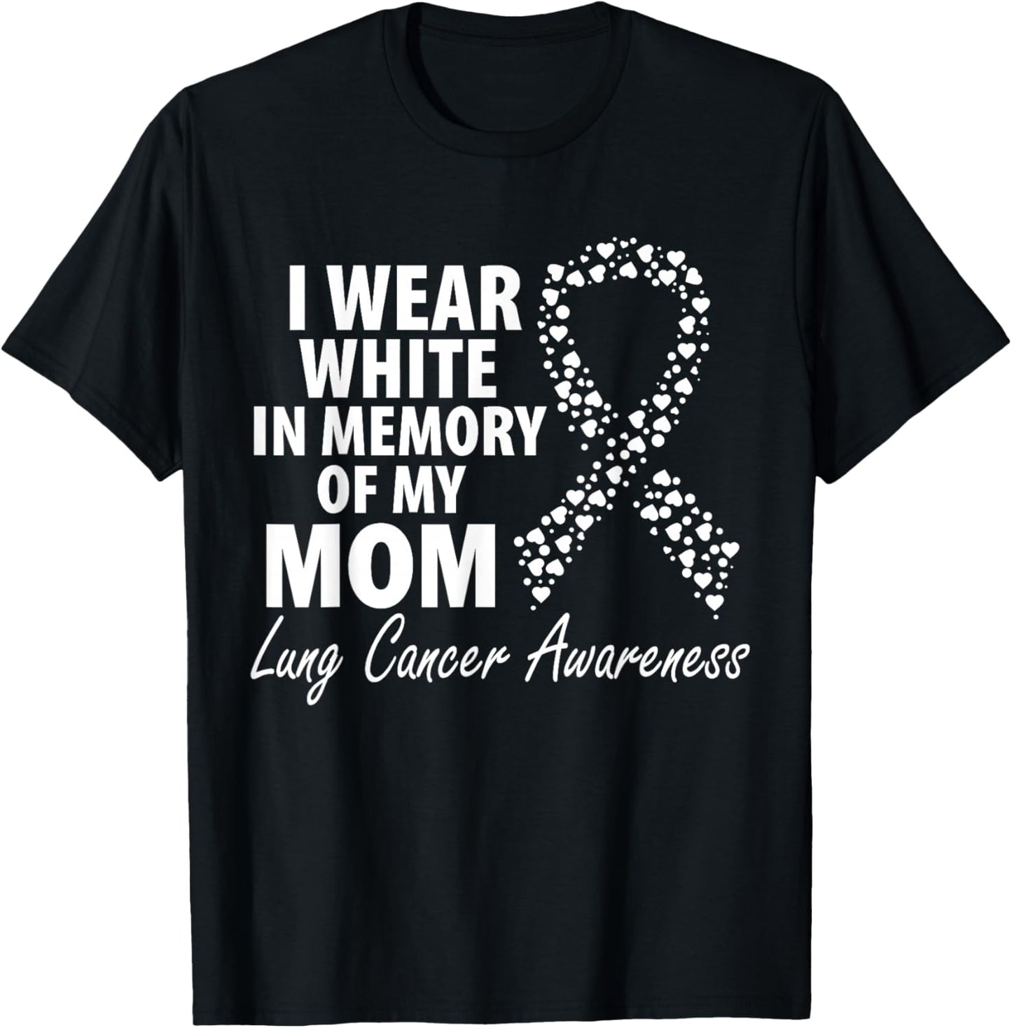 I Wear White In Memory Of My Mom Lung Cancer Awareness T-Shirt - T-Shirt | Black